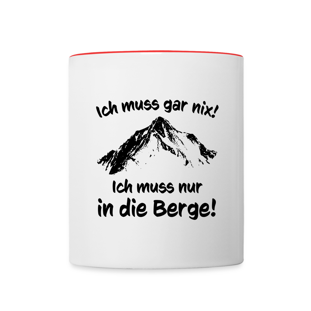 Ich muss gar nix! Ich muss nur in die Berge! - Tasse zweifarbig 325 ml - Weiß/Rot