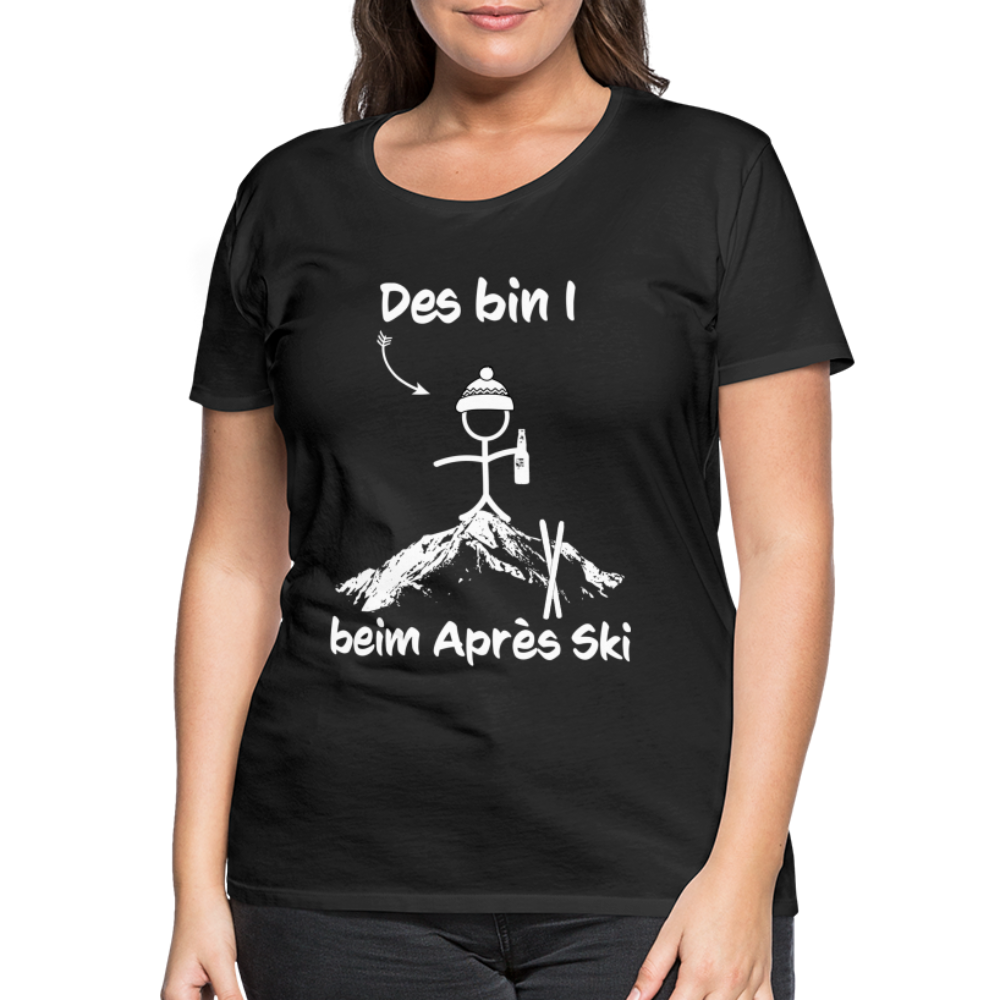 Des bin I beim Après Ski - Frauen T-Shirt - Schwarz