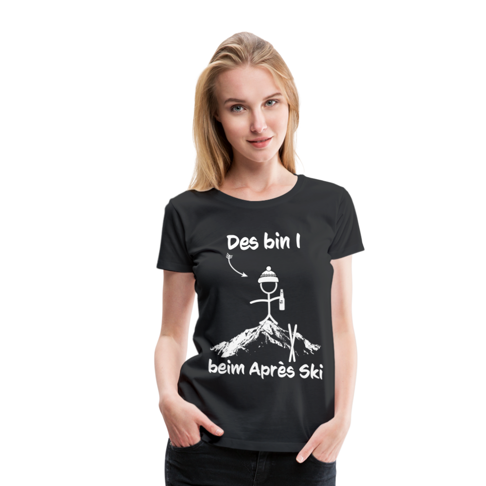 Des bin I beim Après Ski - Frauen T-Shirt - Schwarz