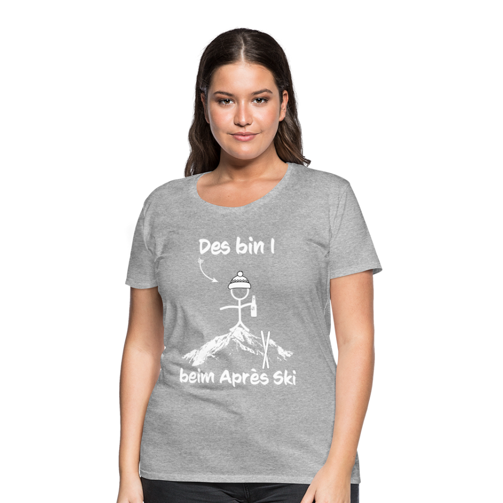 Des bin I beim Après Ski - Frauen T-Shirt - Grau meliert