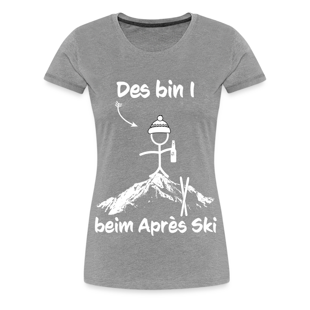 Des bin I beim Après Ski - Frauen T-Shirt - Grau meliert