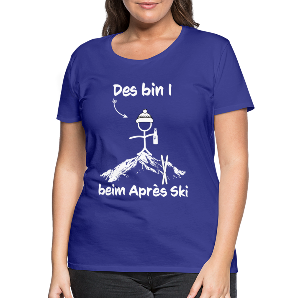 Des bin I beim Après Ski - Frauen T-Shirt - Königsblau