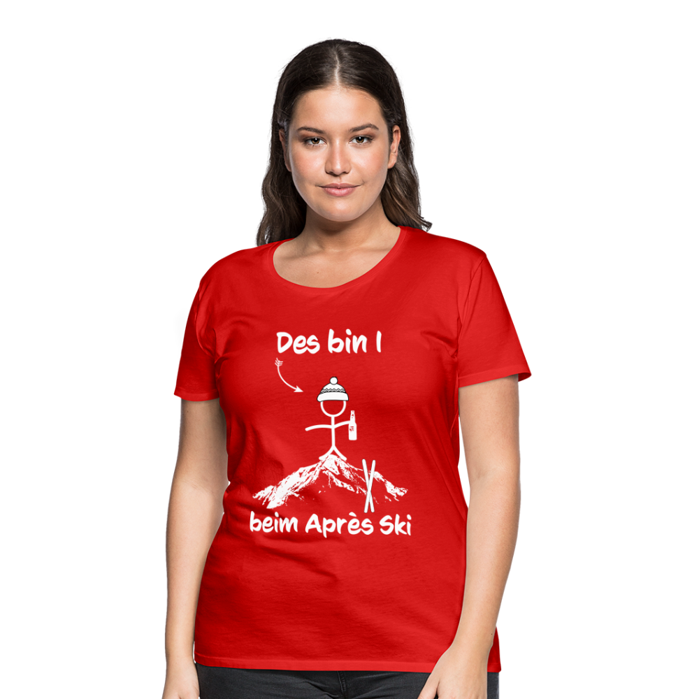 Des bin I beim Après Ski - Frauen T-Shirt - Rot