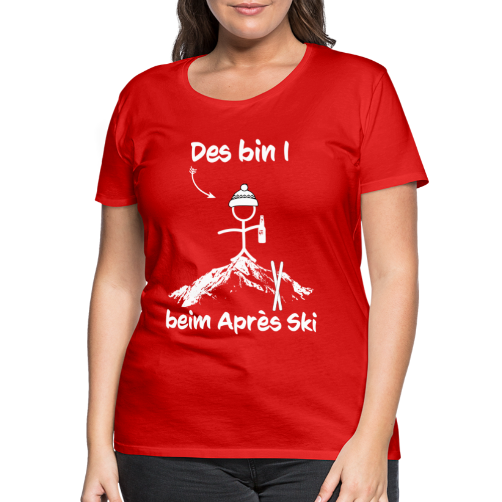 Des bin I beim Après Ski - Frauen T-Shirt - Rot