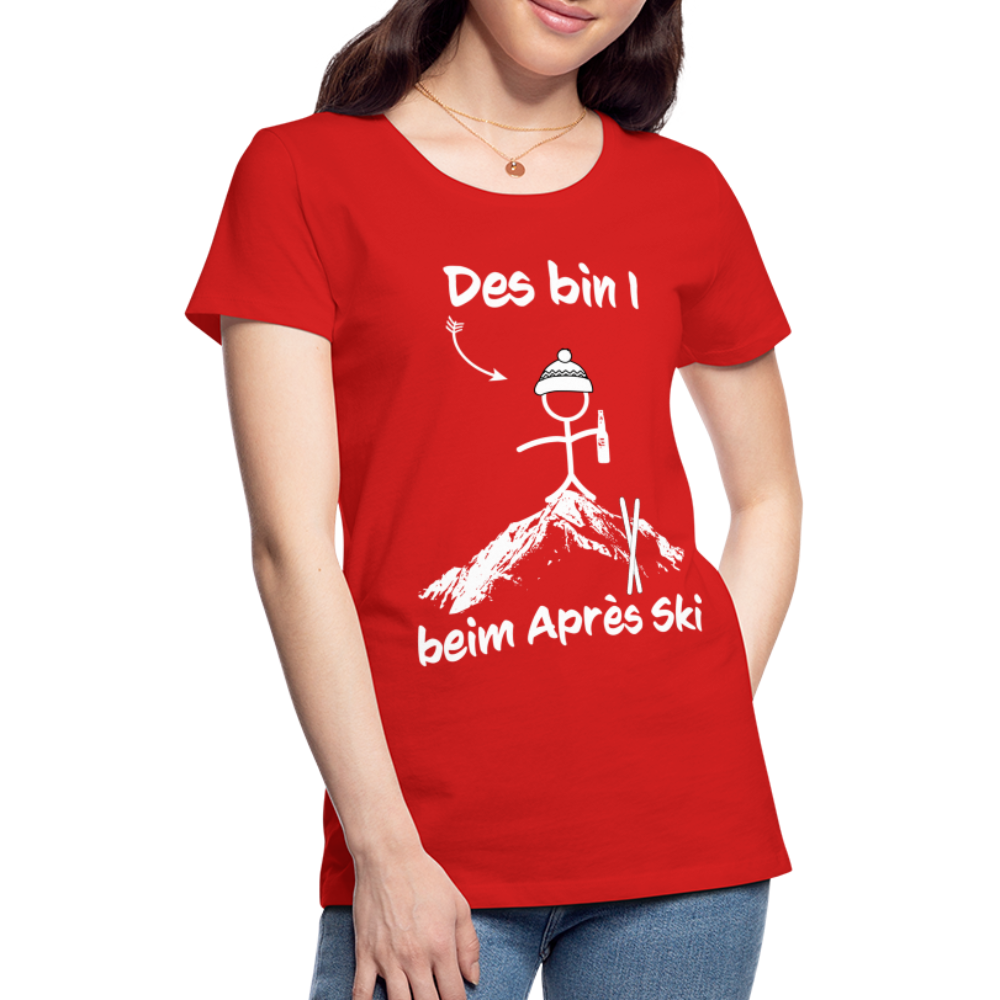 Des bin I beim Après Ski - Frauen T-Shirt - Rot