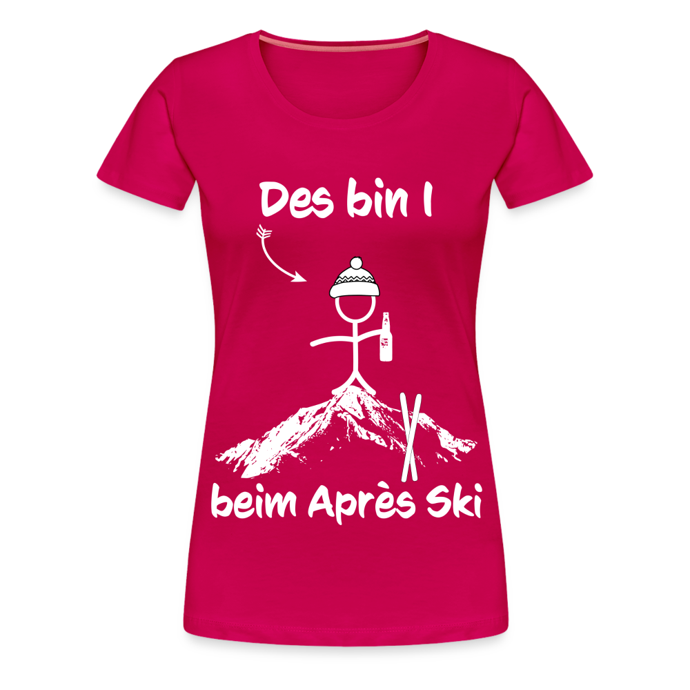 Des bin I beim Après Ski - Frauen T-Shirt - dunkles Pink