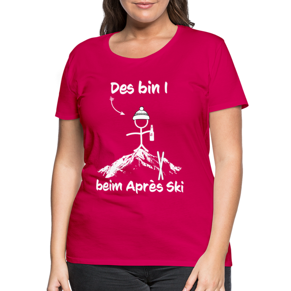 Des bin I beim Après Ski - Frauen T-Shirt - dunkles Pink
