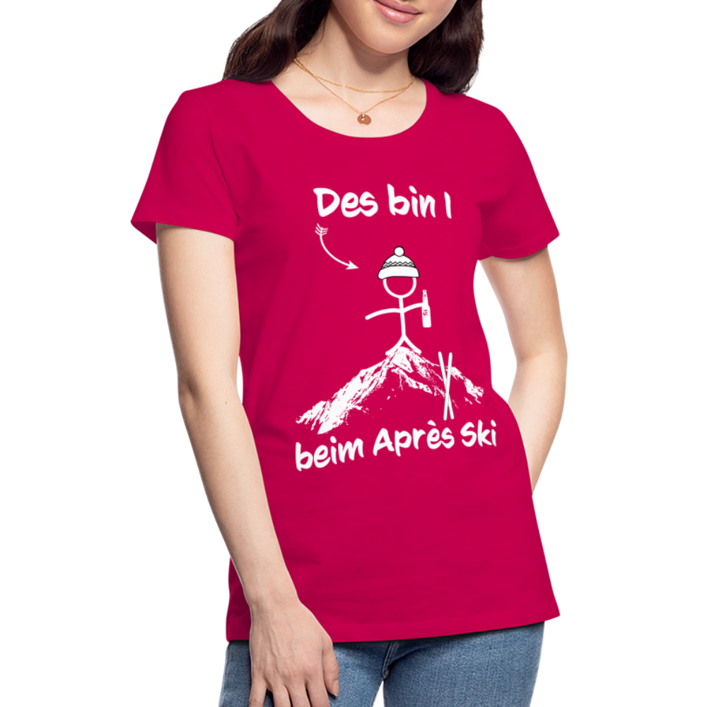 Des bin I beim Après Ski - Frauen T-Shirt - dunkles Pink