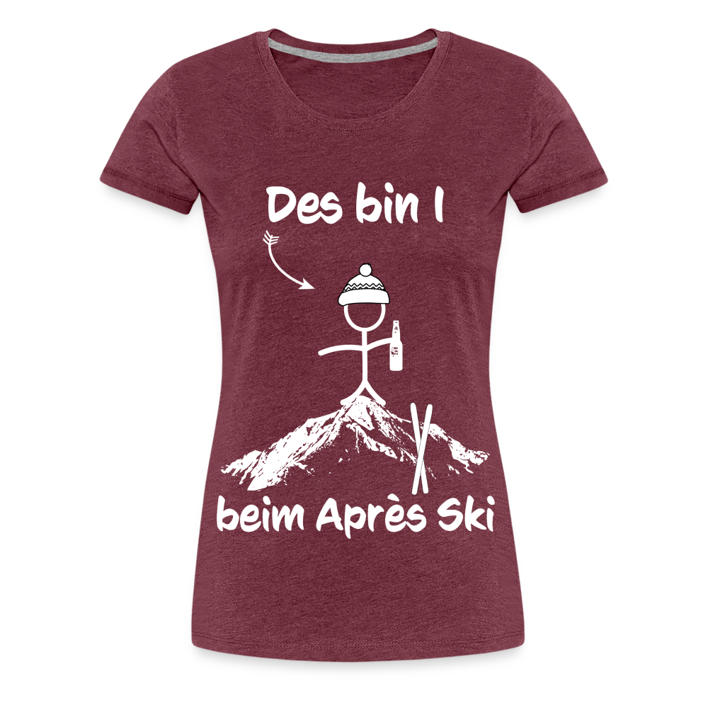 Des bin I beim Après Ski - Frauen T-Shirt - Bordeauxrot meliert