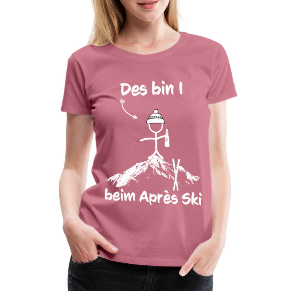 Des bin I beim Après Ski - Frauen T-Shirt - Malve